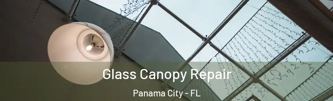 Glass Canopy Repair Panama City - FL