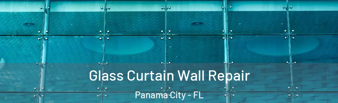 Glass Curtain Wall Repair Panama City - FL