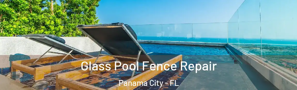 Glass Pool Fence Repair Panama City - FL