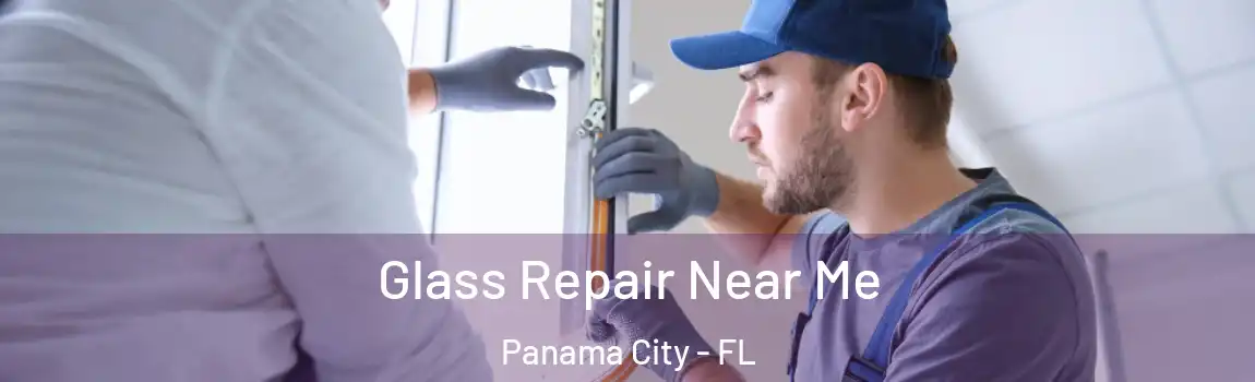Glass Repair Near Me Panama City - FL