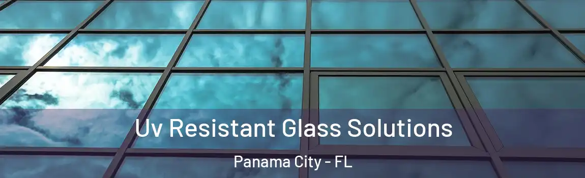 Uv Resistant Glass Solutions Panama City - FL